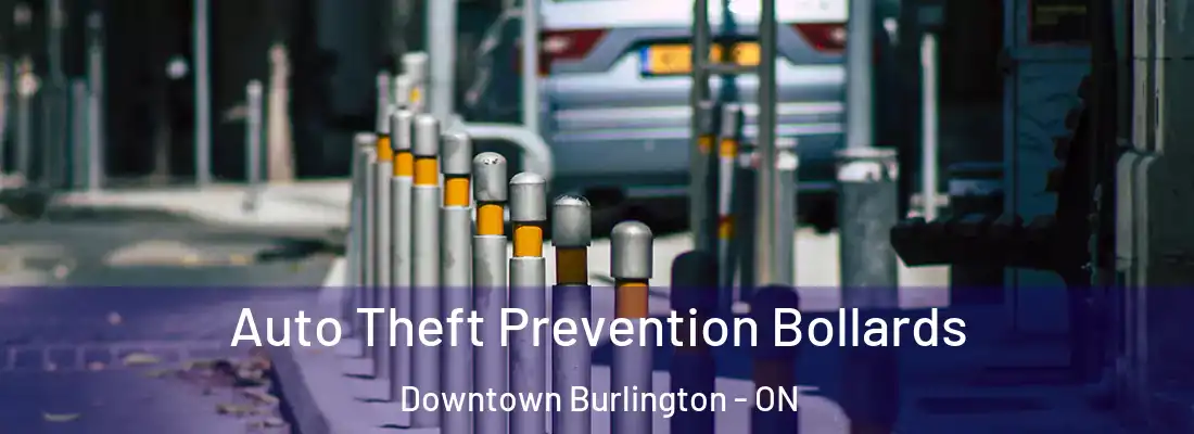  Auto Theft Prevention Bollards Downtown Burlington - ON