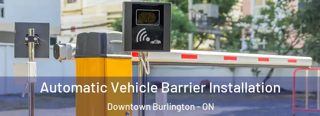  Automatic Vehicle Barrier Installation Downtown Burlington - ON