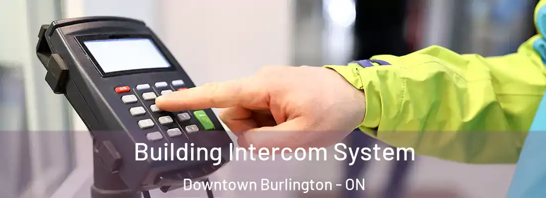  Building Intercom System Downtown Burlington - ON