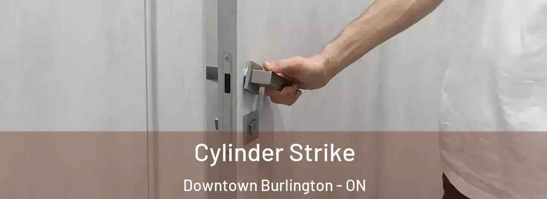  Cylinder Strike Downtown Burlington - ON