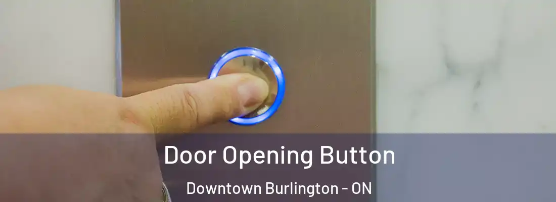  Door Opening Button Downtown Burlington - ON