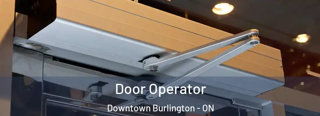  Door Operator Downtown Burlington - ON