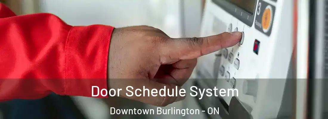  Door Schedule System Downtown Burlington - ON