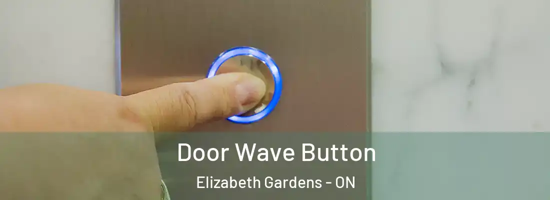  Door Wave Button Elizabeth Gardens - ON