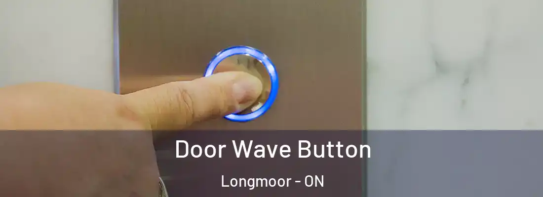  Door Wave Button Longmoor - ON