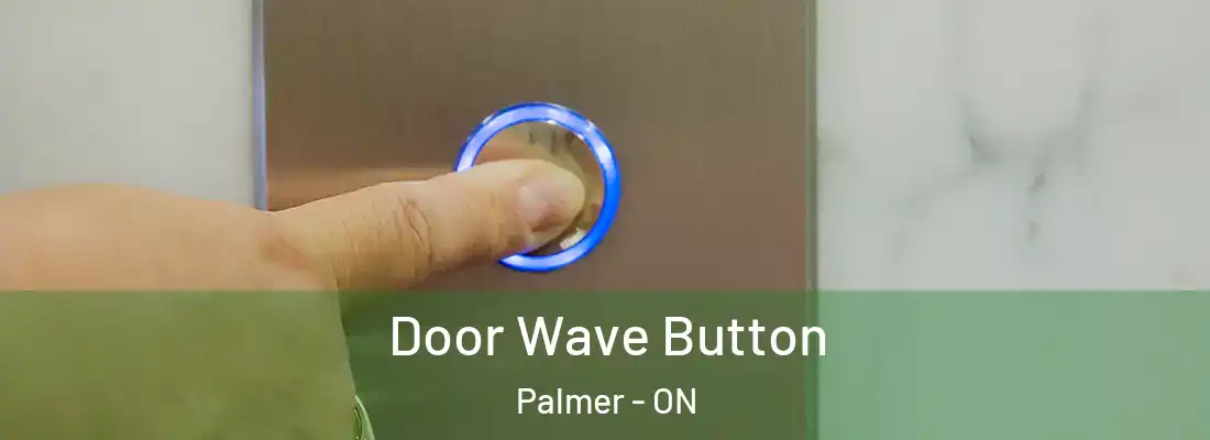  Door Wave Button Palmer - ON