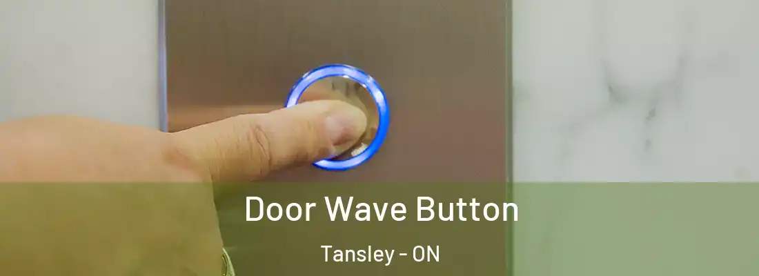  Door Wave Button Tansley - ON