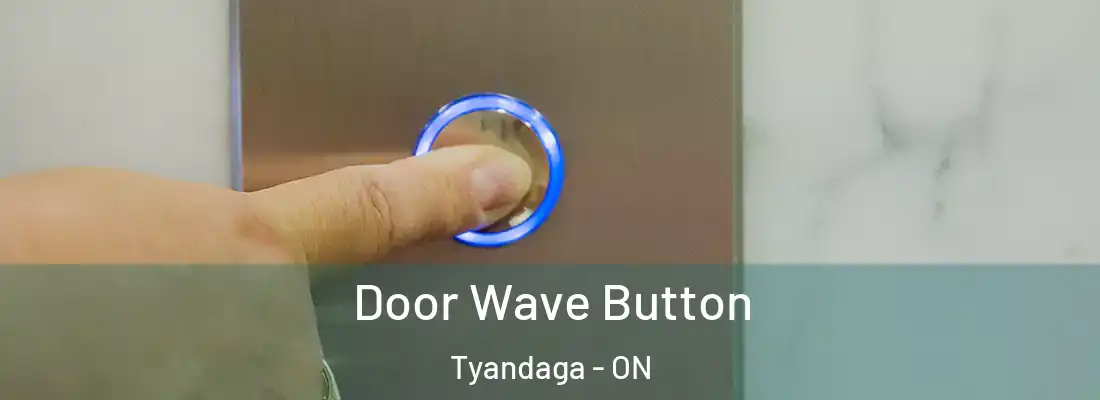  Door Wave Button Tyandaga - ON