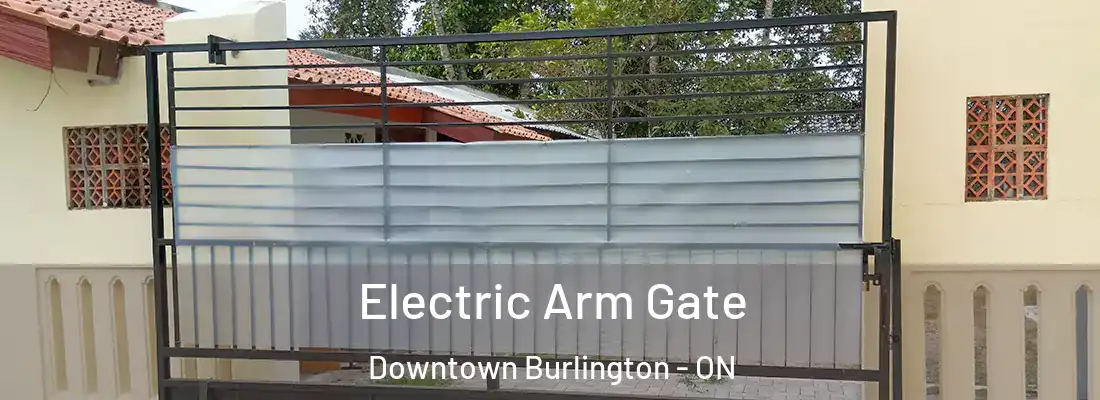 Electric Arm Gate Downtown Burlington - ON
