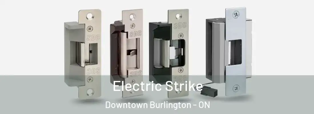  Electric Strike Downtown Burlington - ON