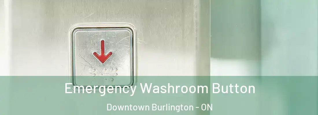  Emergency Washroom Button Downtown Burlington - ON