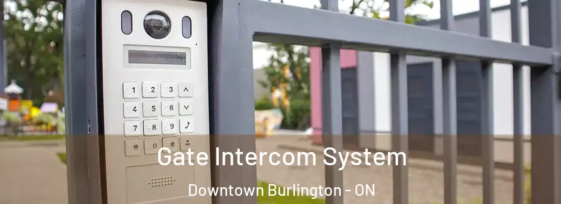  Gate Intercom System Downtown Burlington - ON