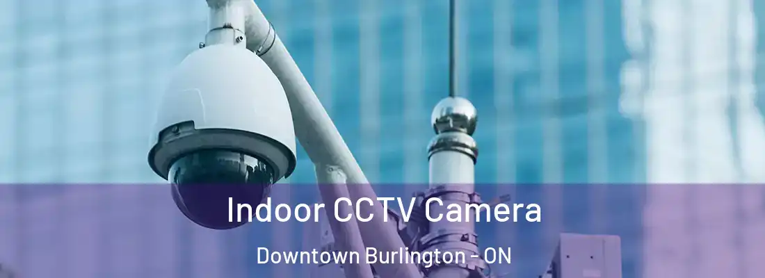 Indoor CCTV Camera Downtown Burlington - ON
