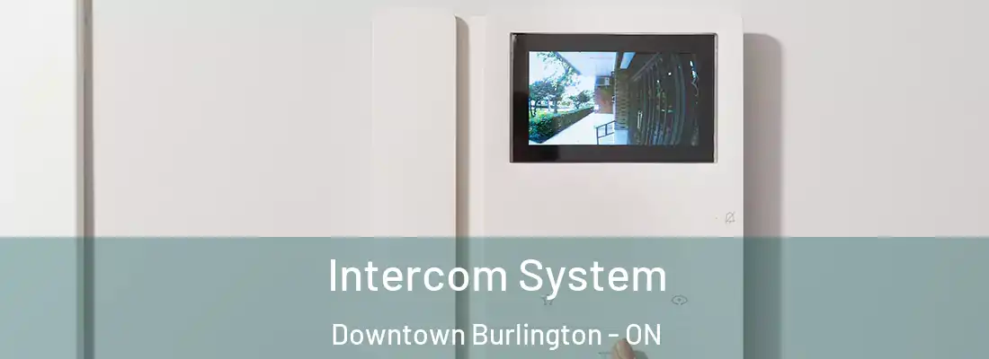  Intercom System Downtown Burlington - ON