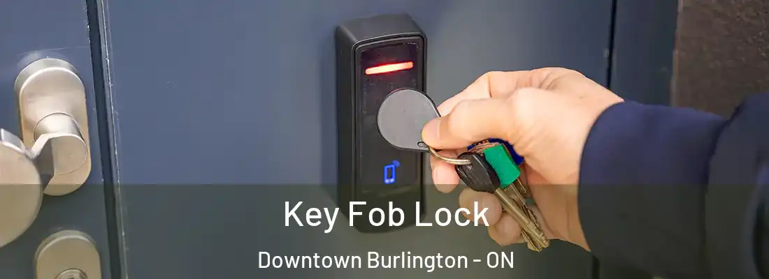  Key Fob Lock Downtown Burlington - ON