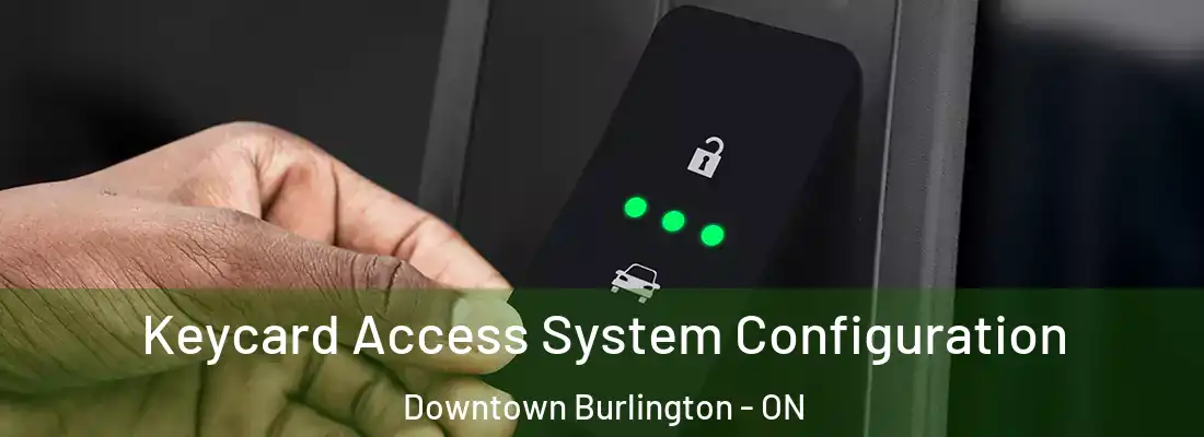  Keycard Access System Configuration Downtown Burlington - ON