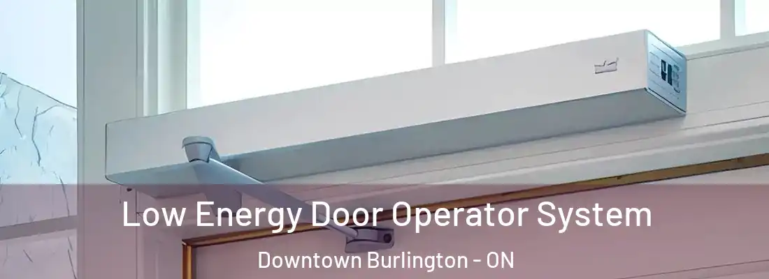  Low Energy Door Operator System Downtown Burlington - ON