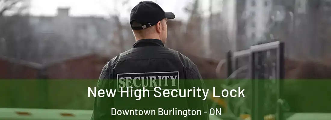  New High Security Lock Downtown Burlington - ON