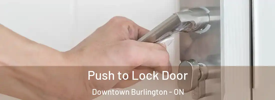  Push to Lock Door Downtown Burlington - ON