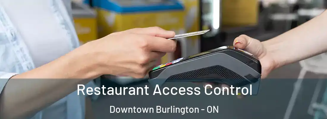  Restaurant Access Control Downtown Burlington - ON