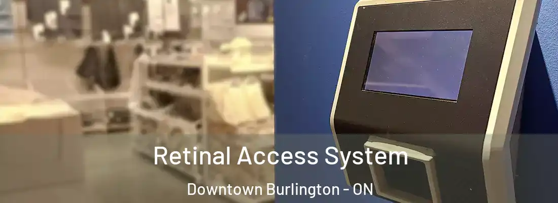  Retinal Access System Downtown Burlington - ON