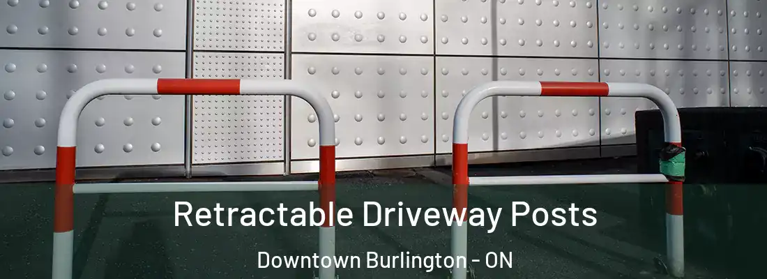  Retractable Driveway Posts Downtown Burlington - ON
