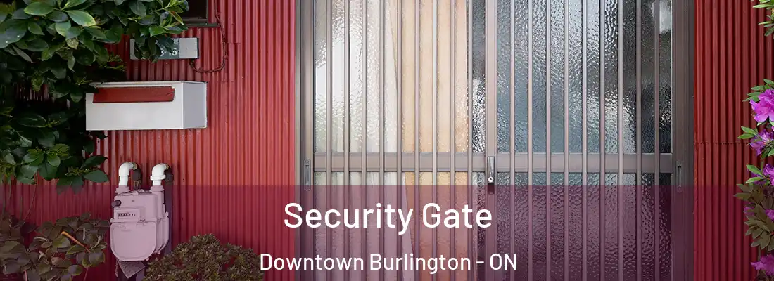  Security Gate Downtown Burlington - ON