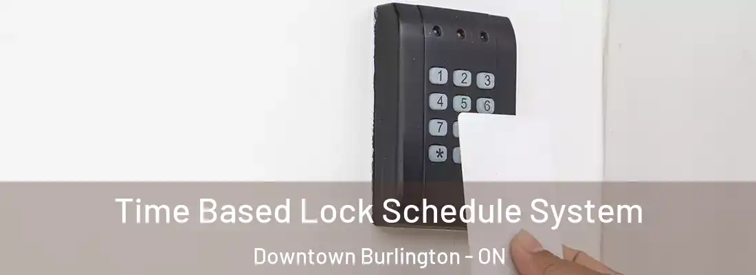  Time Based Lock Schedule System Downtown Burlington - ON