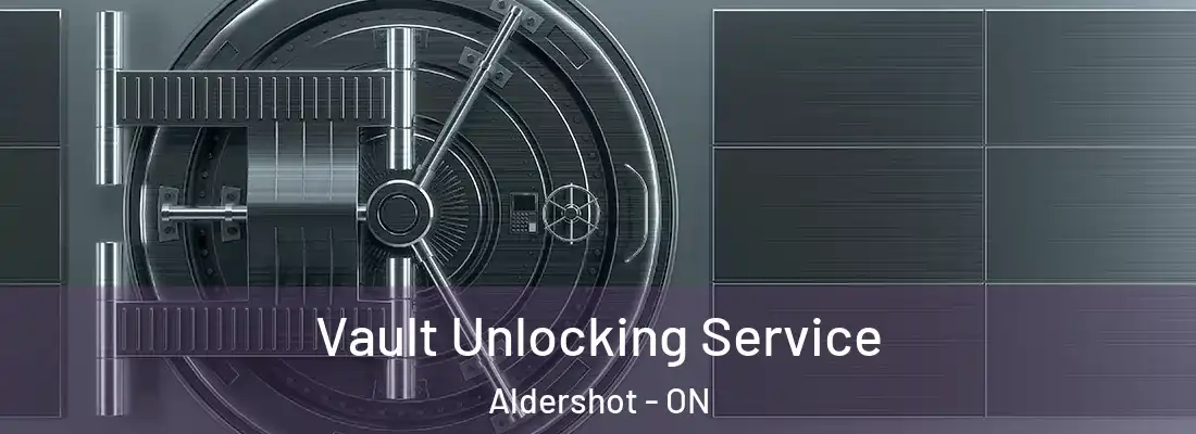  Vault Unlocking Service Aldershot - ON