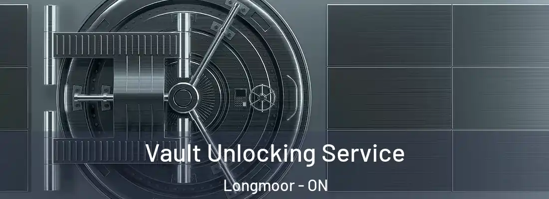  Vault Unlocking Service Longmoor - ON