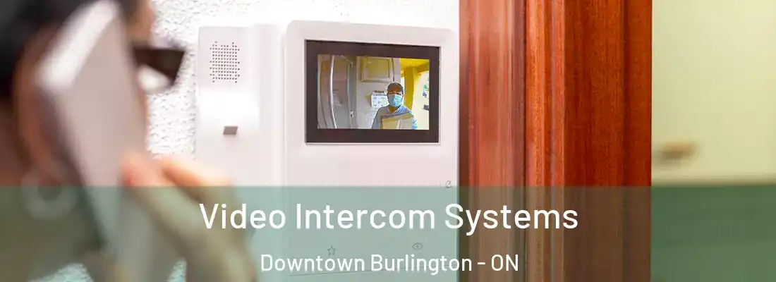  Video Intercom Systems Downtown Burlington - ON